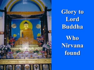 Glory to Lord Buddha Who Nirvana found 