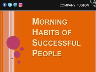 MORNING
HABITS OF
SUCCESSFUL
PEOPLE
COMPANY FUSION
 