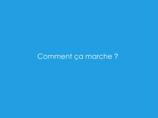 Comment ça marche ?
 