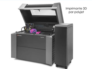 Imprimante 3D
par polyjet
 