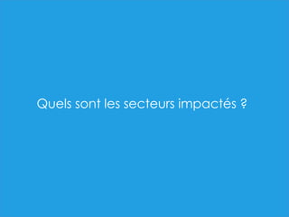 Quels sont les secteurs impactés ?
 