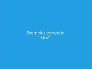 Exemples concrets
BtoC
 