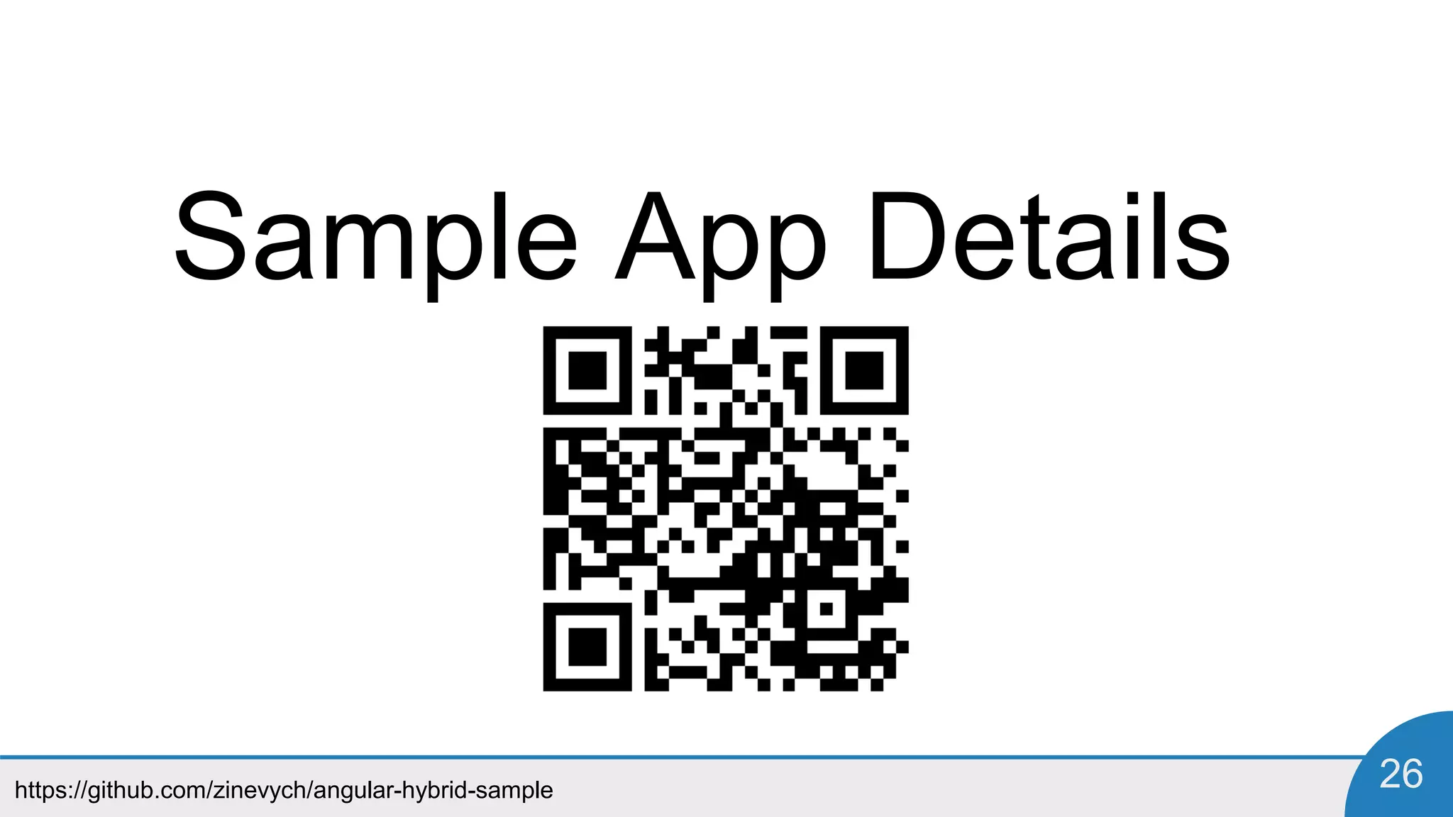 https://github.com/zinevych/angular-hybrid-sample 26
Sample App Details
 
