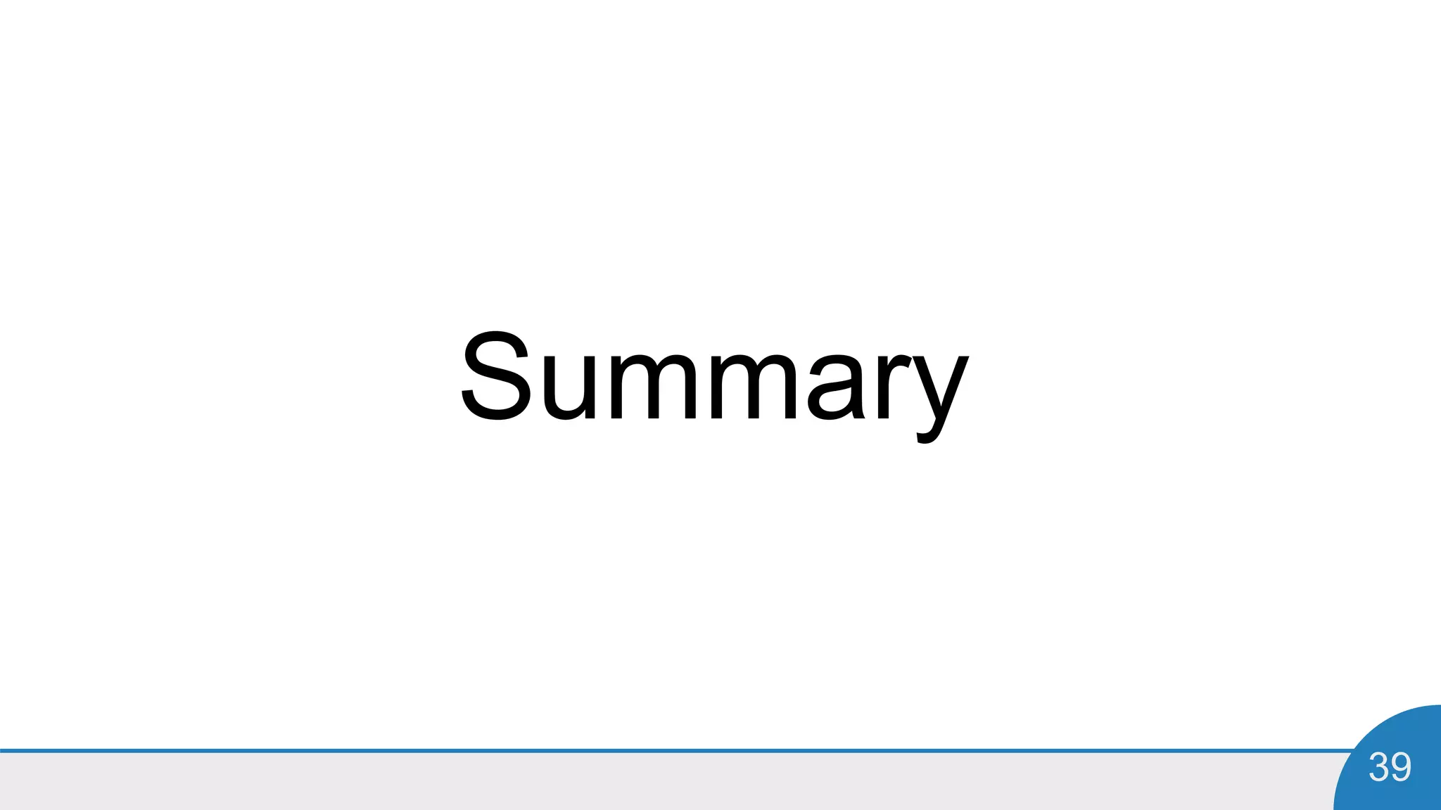 39
Summary
 