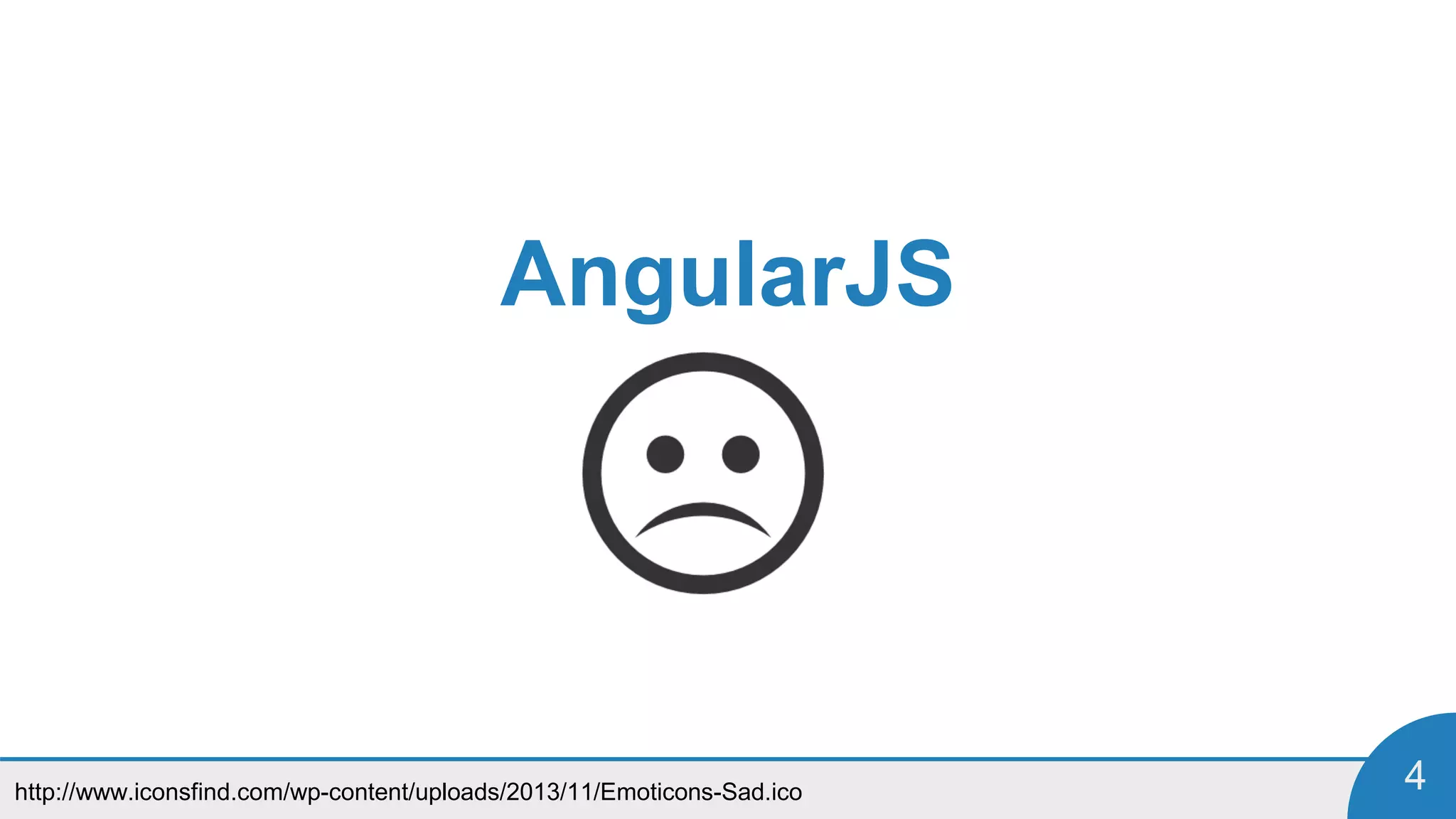 http://www.iconsfind.com/wp-content/uploads/2013/11/Emoticons-Sad.ico 4
AngularJS
 