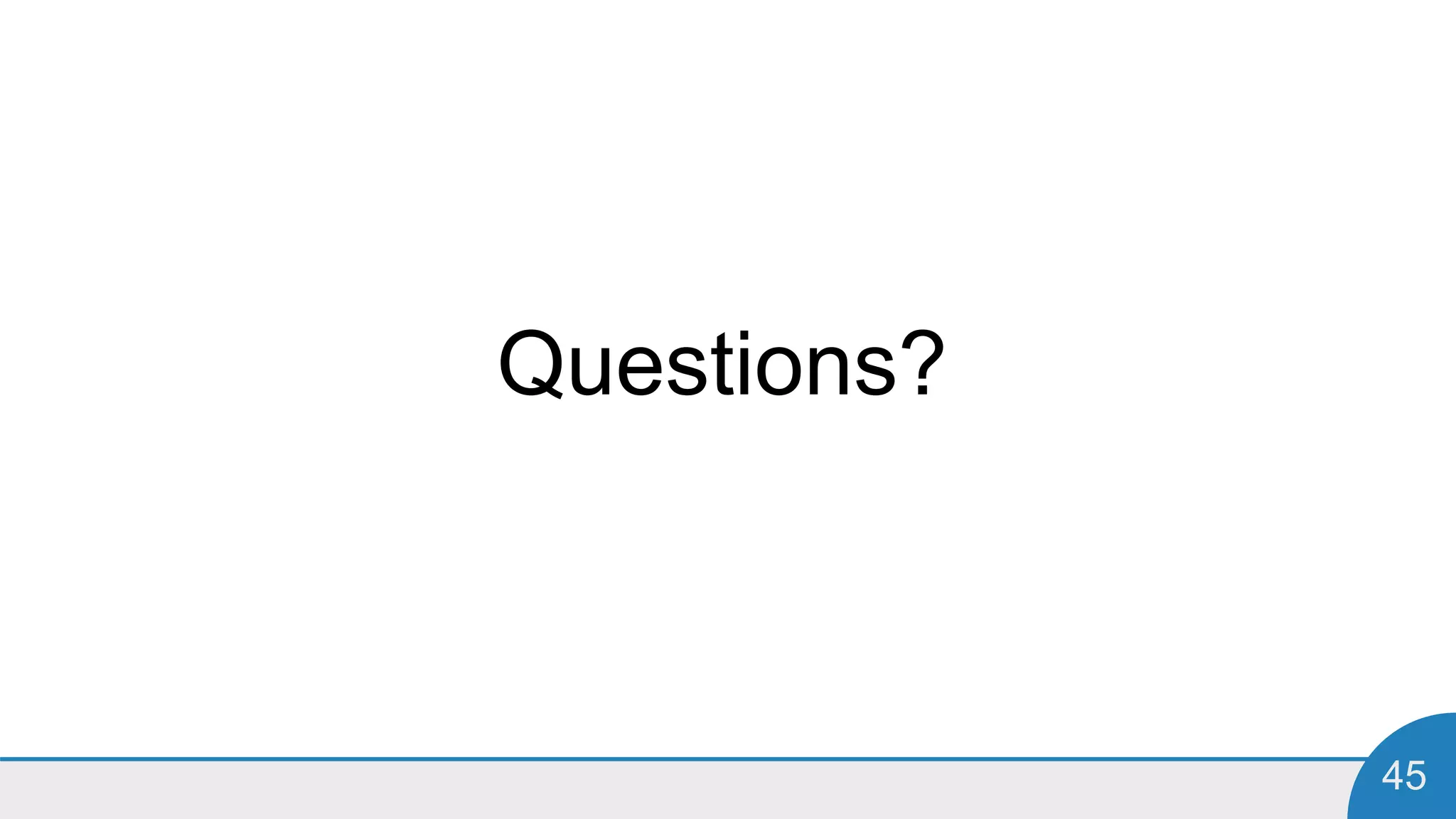 45
Questions?
 