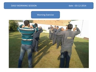 DAILY MORINING SESSION date :-03-12-2014 
Morning Exercise 
 