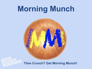 Morning Munch
Time Crunch? Get Morning Munch!
 