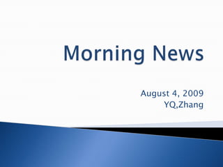 Morning News August 4, 2009 YQ,Zhang 
