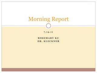 7.14.11 Rosemary Ku Dr. kleckner Morning Report 