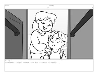 Scene
15
Panel
8
Dialog
2nd Mother: Alright sweetie, have fun in school and always....
 