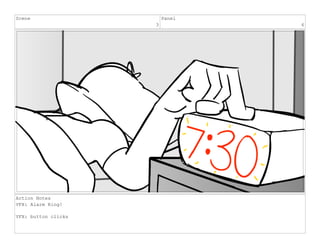 Scene
3
Panel
6
Action Notes
VFX: Alarm Ring!
VFX: button clicks
 