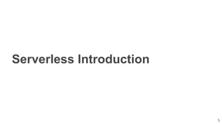 5
Serverless Introduction
 