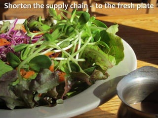 Shorten the supply chain – to the fresh plate
 