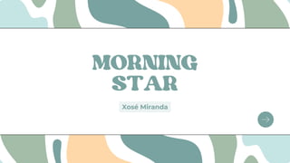 MORNING
STAR
Xosé Miranda
 