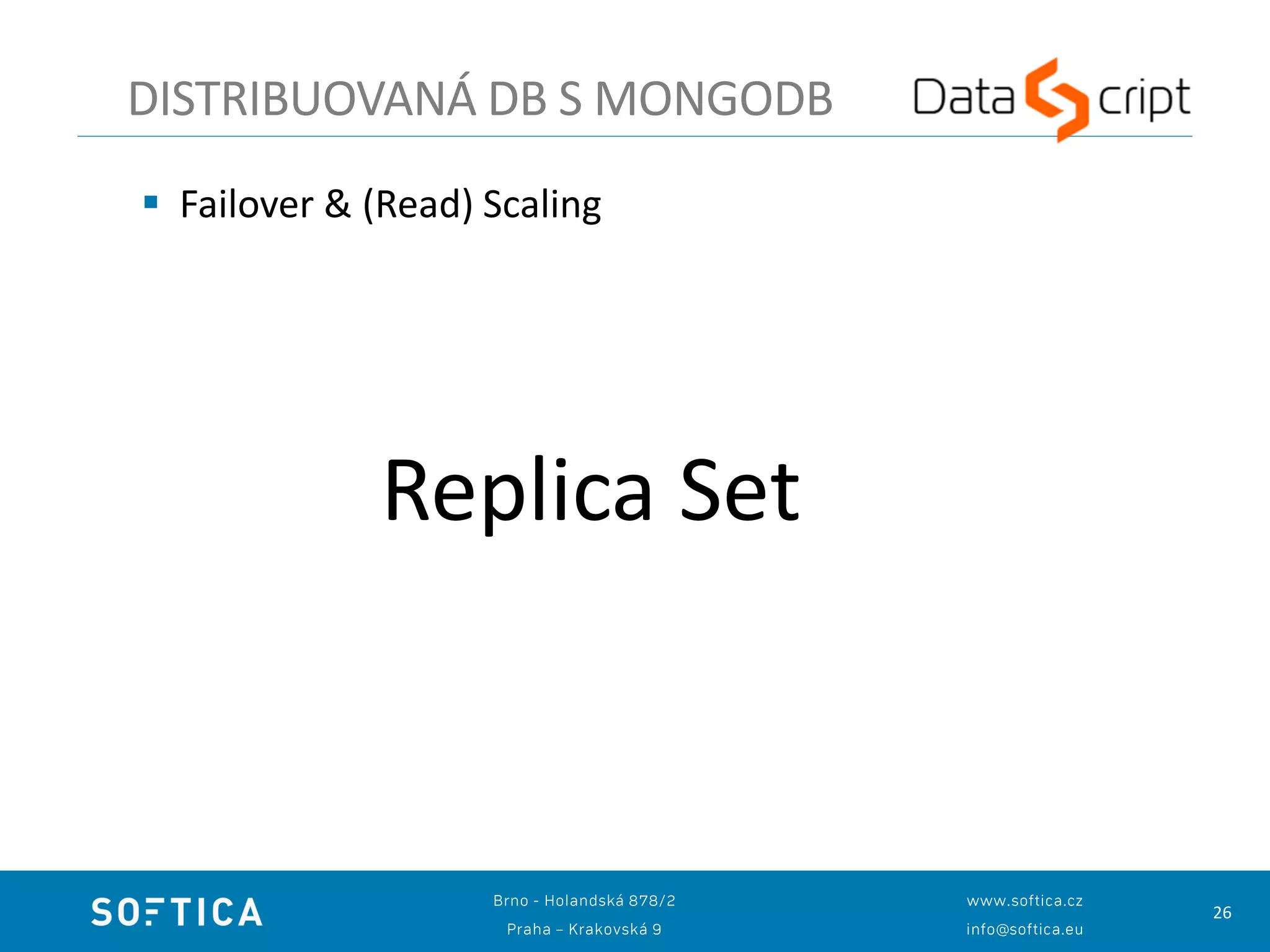 26
DISTRIBUOVANÁ DB S MONGODB
 Failover & (Read) Scaling
Replica Set
 