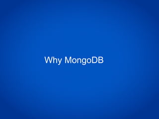 Why MongoDB
 