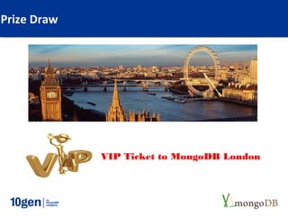 Prize Draw




             VIP Ticket to MongoDB London
 