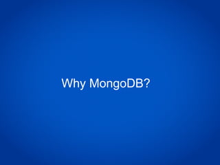 Why MongoDB?
 