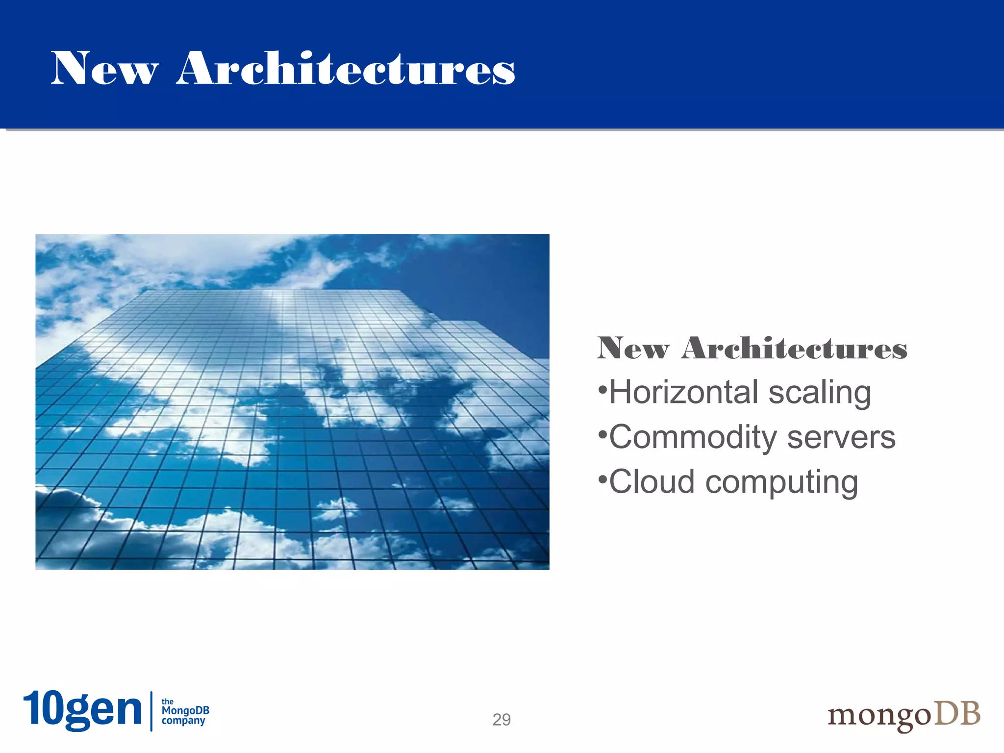 New Architectures




                     New Architectures
                     •Horizontal scaling
                     •Commodity servers
                     •Cloud computing




                29
 