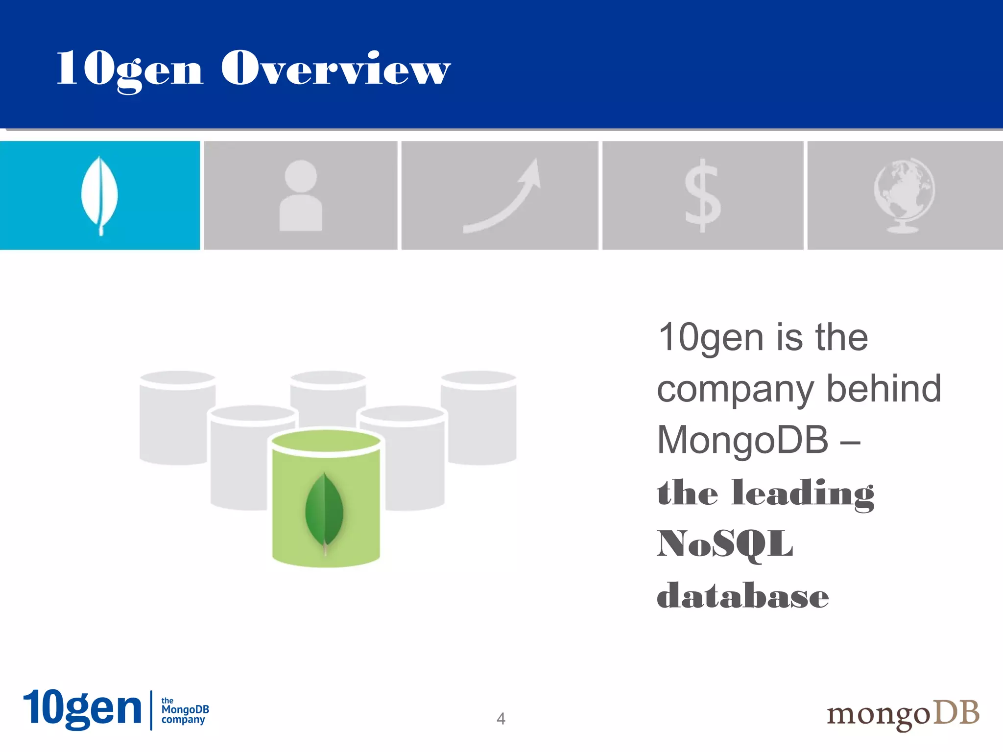 10gen Overview




                     10gen is the
                     company behind
                     MongoDB –
                     the leading
                     NoSQL
                     database


                 4
 