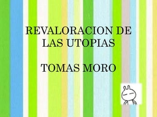 REVALORACION DE LAS UTOPIASTOMAS MORO 