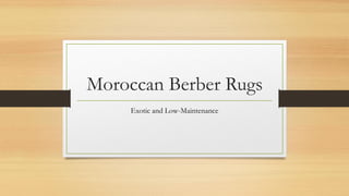 Moroccan Berber Rugs
Exotic and Low-Maintenance
 