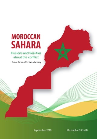 Moroccan Sahara 1Illusions and realities about the conflict
Mustapha El KhalfiSeptember 2019
Guide for an effective advocacy
 