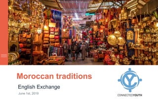 Moroccan traditions
English Exchange
June 1st, 2019
 