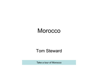 Morocco


Tom Steward

Take a tour of Morocco
 