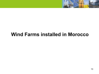 Wind Farms installed in Morocco




                                  13
 