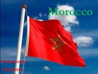 Morocco
Mohammed
Antonio
 