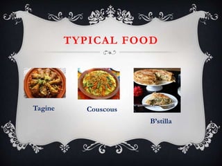 TYPICAL FOOD
Tagine Couscous
B’stilla
 