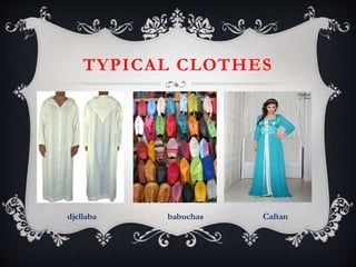 TYPICAL CLOTHES
djellaba babuchas Caftan
 