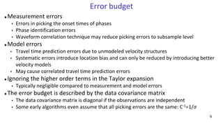 9
Error budget
 Measurement errors
• Errors in picking the onset times of phases
• Phase identification errors
• Waveform...