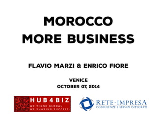 MOROCCO
MORE BUSINESS
VENICE
OCTOBER 07, 2014
flavio marzi & Enrico Fiore
 