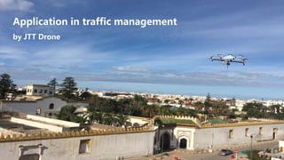 Application in traffic management
by JTT Drone
 