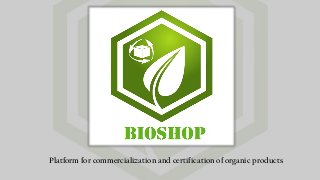 Platform for commercialization and certification of organic products  