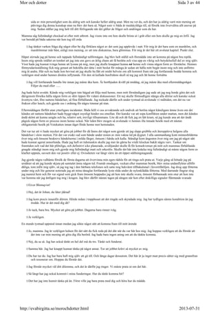 sida av min personlighet som du aldrig sett och kanske heller aldrig anat. Men nu vet du, och det har ju aldrig varit min mening att
påtvinga dig denna kunskap utan nu blev det bara så. Något som vi båda är medskyldiga till, så försök inte övervältra allt ansvar på
mig. Sedan ställer jag mig helt till ditt förfogande när det gäller de frågor och undringar som du har.
Mamma såg fullständigt chockad ut efter mitt utbrott. Jag visste inte om hon skulle brista ut i gråt eller om hon skulle ge mig en örfil. Jag
var beredd på båda sakerna när hon tog till orda
Jag tänker varken fråga dig något eller be dig förklara något av det som jag upplevde i natt. För mig är det bara som en mardröm, och
mardrömmar mår bäst, enligt min mening, av att inte diskuteras, bara glömmas. För mig är det här ett avslutat kapitel. Punkt slut.
Häpet stirrade jag på henne och tappade fullständigt talförmågan. Jag blev helt ställd och förmådde inte att komma på någon bra replik.
Inom mig spreds istället en tomhet att jag inte ens gavs en ärlig chans att få berätta och visa upp en viktig och betydelsefull del av mig själv.
Visst hade jag kunnat tvinga henne att lyssna på mig, men jag skulle knappast kunna nå henne och vinna någon form av förståelse. Hennes
förmyndarinställning fick mig genast att bekräfta det rätta i mitt beslut för många år sedan att hålla mitt begär inom mig och inte anförtro
mig åt andra. Här och nu hade hon bevisat att jag skulle ha fått ett smått helvete om allt kommit fram när jag fortfarande bodde hemma och
verkligen stod under hennes direkta inflytande. För den så kallade husfridens skull så teg jag och lät henne fortsätta
Jag vill fortfarande handla lite innan jag måste åka hem. Är bortbjuden ikväll på middag, så jag måste åka med eftermiddagståget.
Följer du med eller ......
Jag hade helst avstått. Kände mig verkligen inte hågad att följa med henne, men mitt förståndigare jag sade att jag nog borde göra det och
därigenom försöka hålla någon form av dörr öppen för vidare diskussioner. Ett nej skulle förmodligen stänga alla dörrar och kanske också
äventyra vårt, före nattens händelser, så fina förhållande. Jag nickade därför och under tystnad så avslutade vi måltiden, om det nu var
frukost eller lunch, och gjorde oss i ordning för några timmar på stan.
Eftermiddagen förflöt utan ytterligare incidenter. Båda höll vi oss avvaktande och undvek att beröra något känsligare ämne även om det
kändes att nattens händelser hade byggt något osynligt hinder oss emellan. Det kanske var att sopa konflikten under mattan, men det kändes
ändå skönt att kunna umgås och ha, relativt sett, trevligt tillsammans. Lite då och då fick jag en lätt kram, så jag kunde ana att det ändå
pågick någon form av process inom henne också. När tiden blev mogen så avslutade vi hennes illa timade besök med ett nästan
obligatoriskt besök på Vetekatten innan tåget förde henne mot hemstaden.
Det var tur att vi hade mycket att göra på jobbet för då fanns det något som gjorde att jag slapp grubbla och återuppleva helgens alla
händelser i slow motion. För det var exakt vad som hände under resten av min vakna tid på dygnet. I alla sammanhang kom minnesbilderna
över mig och ömsom beskrevs händelserna i milda färger, ömsom i hårda och kalla. Ständigt kom ångesten över mig om jag på något sätt
hade kunnat agerat annorlunda. Hade jag haft en tidsmaskin skulle jag mer än gärna ha vridit klockan bakåt några varv. Tankar om
framtiden och vad det här plötsliga, och definitivt icke planerade, avslöjandet skulle få för konsekvenser på mitt och mammas förhållande
gnagde ständigt inom mig och gjorde mig fullständigt matt och orkeslös. Skulle det här inte knäcka mig fullständigt så måste någon form av
klarhet uppnås, oavsett den var positiv eller ej. Ovissheten var långt värre än ett öppet ställningstagande.
Jag gjorde några valhänta försök de första dagarna att övervinna min egen rädsla för att ringa och prata ut. Varje gång så hittade jag på
ursäkter så att jag kunde skjuta på samtalet ännu någon tid. Framåt onsdagen, veckan efter mammas besök, blev mina undanflykter alltför
dåliga, tom inför mig själv, så jag tog tag i den bärbara telefonen och satte mig bekvämt tillbakalutad i favoritfåtöljen. Jag drog upp fötterna
under mig och lite generat noterade jag att mina tånaglar fortfarande lyste röda under de nylonklädda fötterna. Med darrande fingrar slog
jag numret hem och för var signal som gick fram ömsom hoppades jag att hon inte skulle svara, ömsom förbannade min otur att hon inte
var hemma när jag äntligen tog mig i kragen. Jag blev därför nästan tagen på sängen när hon efter åtskilliga signaler flämtande svarade
Eivor Blomqvist!
Hej, det är Johan, du låter jäktad!
Jag kom precis innanför dörren. Hörde redan i trapphuset att det ringde och skyndade mig. Jag har tydligen sämre kondition än jag
trodde. Hur är det med dig då?
Jo tack, bara bra. Mycket att göra på jobbet. Dagarna bara rinner iväg.
Ja verkligen.
En stunds tystnad uppstod innan medan jag sökte något sätt att komma fram till mitt ärende
Jo, mamma. Jag är verkligen ledsen för det sätt du fick reda på det där när du var här hos mig. Jag hoppas verkligen att du förstår att
det inte var min mening att göra dig illa berörd. Jag hade bara ingen aning om att du tänkte komma.
Nej, du sa så. Jag har också tänkt en hel del må du tro. Tänkt och funderat.
Samma här. Jag har knappt kunnat tänka på något annat. Tur att jobbet krävt så mycket av mig.
Du har tur du. Jag har bara haft mig själv att gå till. Och långa dagar dessutom. Det här är ju inget man precis sätter sig med grannfrun
och resonerar om. Hoppas du förstår det.
Jag förstår mycket väl ditt dilemma, och det är därför jag ringer. Vi måste prata ut om det här.
Så långt har jag också kommit i mina funderingar. Har du tänkt komma hit?
Det har jag inte hunnit tänka på än. Först ville jag bara prata med dig och höra hur du mådde.
Sida 3 av 44Mor och dotter
2013-07-31http://evabirgitta.se/morochdotter.html
 