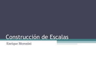 Construcción de Escalas Enrique Morosini 