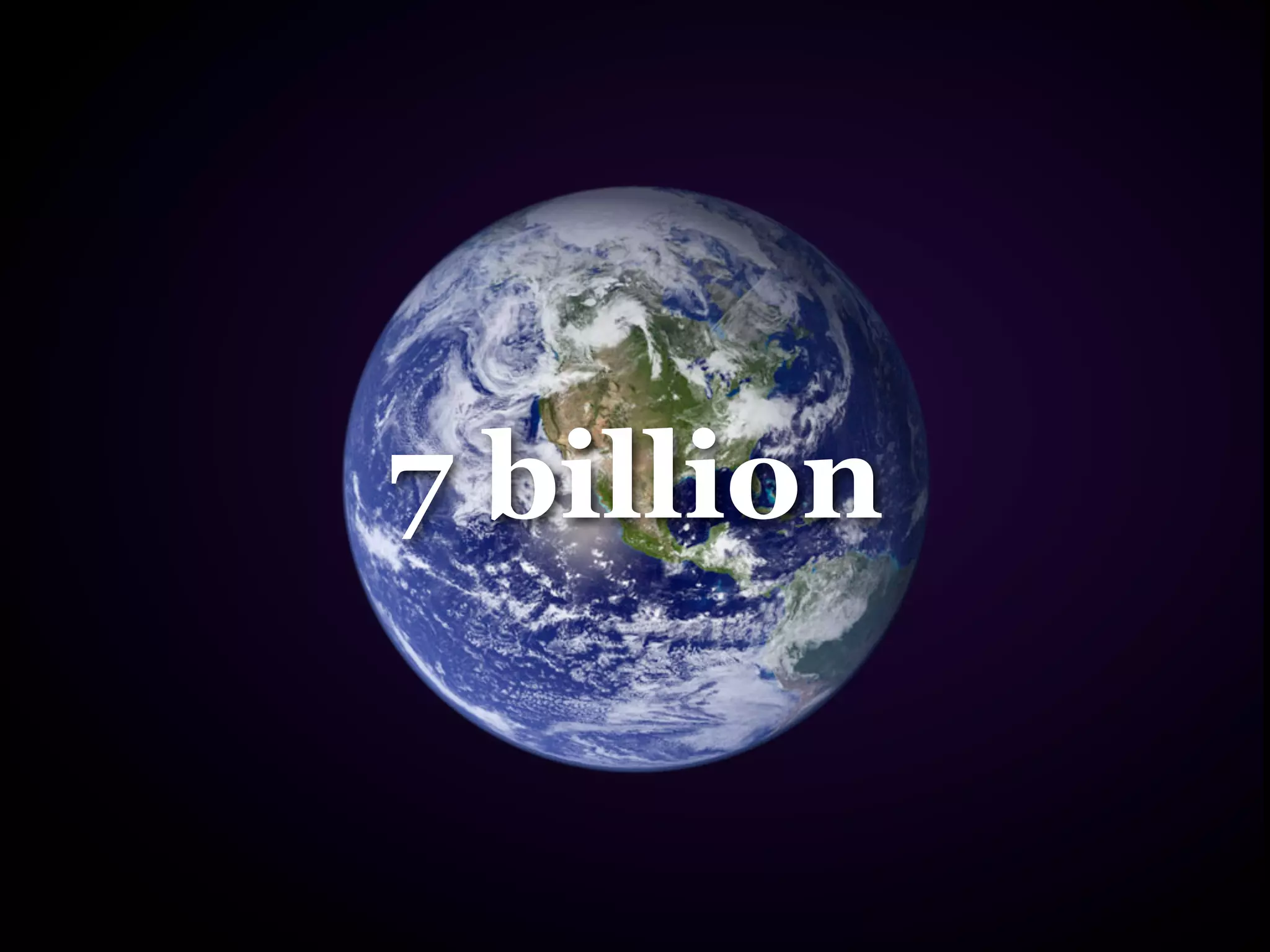 7 billion
 