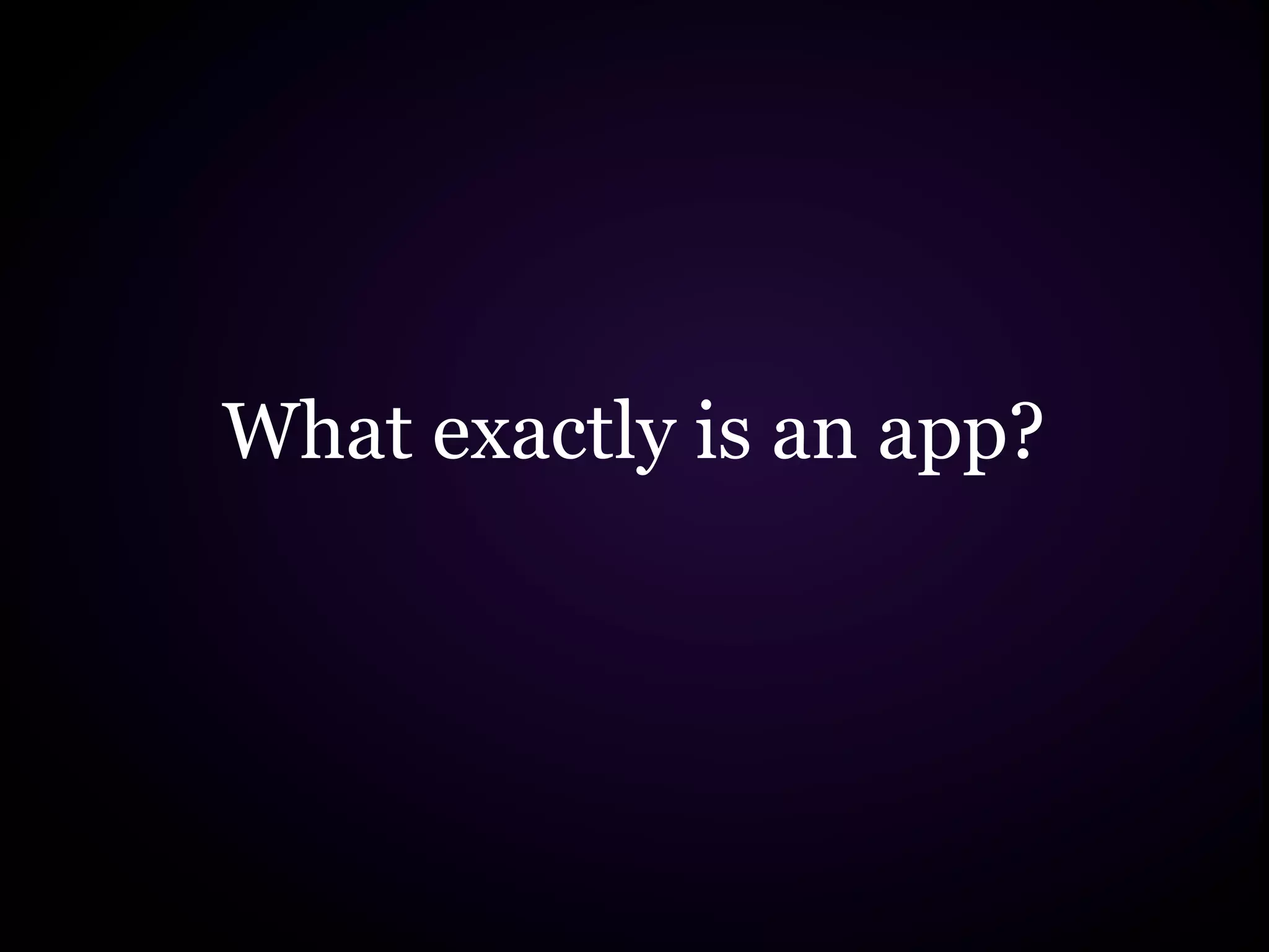 What exactly is an app?
 