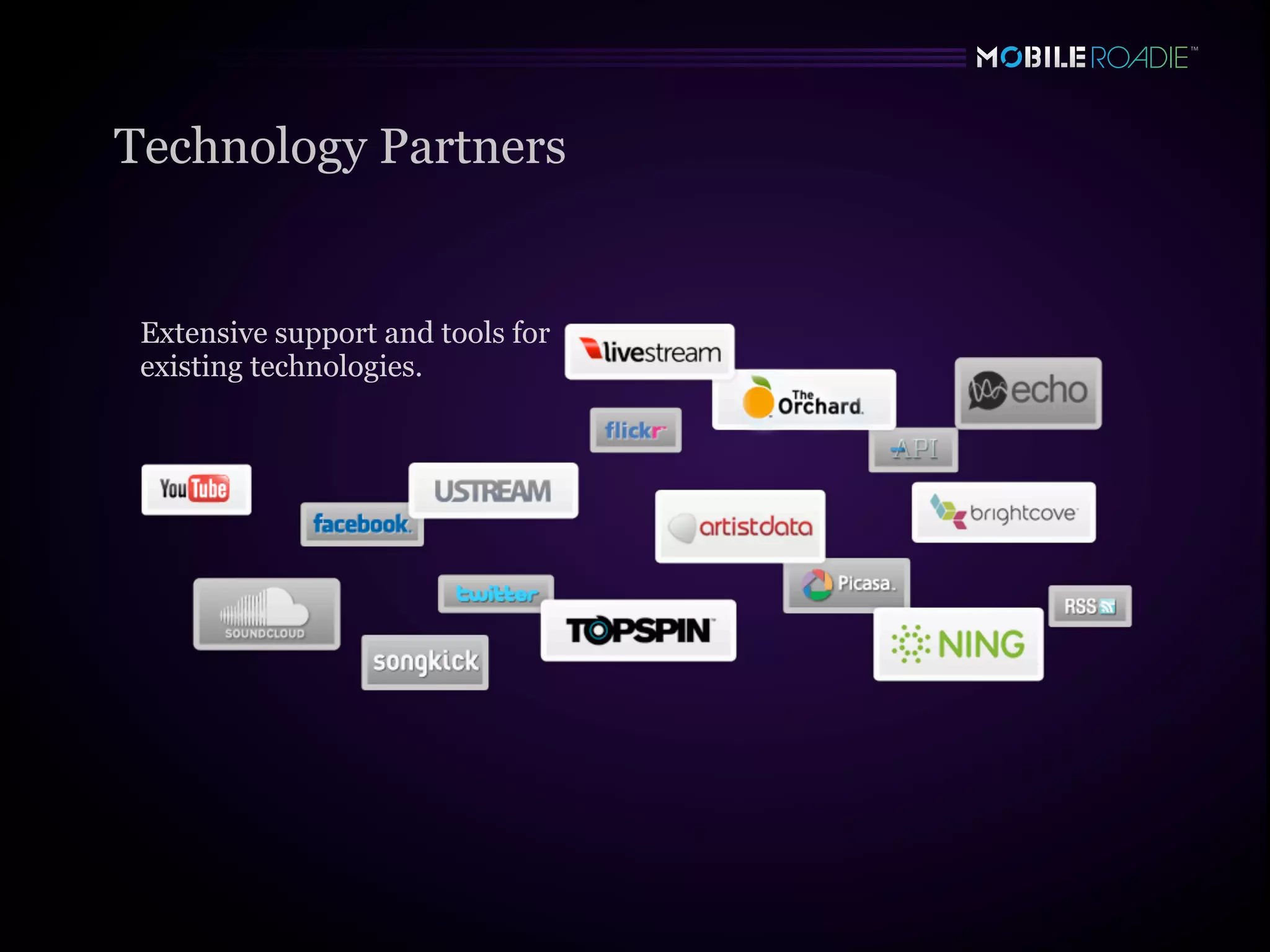 Technology Partners


 Extensive support and tools for
 existing technologies.
 