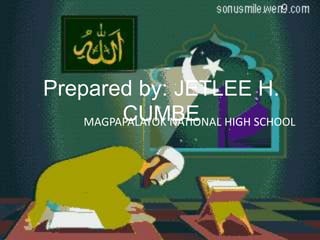 Prepared by: JETLEE H.
CUMBEMAGPAPALAYOK NATIONAL HIGH SCHOOL
 