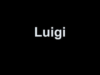 Luigi
 