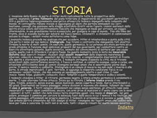 STORIA
L„ invasione della Russia da parte di Hitler mutò radicalmente tutte le prospettive della
guerra, segnando il primo fallimento del piano hitleriano di impadronirsi dei giacimenti pertroliferi
utili a garantire l‟approvigionamento energetico all‟esercito tedesco impeganto nella conquista del
mondo. Al contingente italiano iniziale si aggiungono gli alpini che partono ammassati sui carri
bestiame, convogli che ansimano nella steppa sconfinata diretti verso l‟ignoto. Uomini sostenuti dallo
spirito eroico voluto dall‟indottrinamento fascista che impiegano un mese per arrivare, un viaggio
interminabile, in una grandissima terra sconosciuta, per giungere in capo al mondo, fino alla linea del
fronte, dove si scavano buche per salvarsi dal fuoco nemico, chilometri e chilometri di camminamenti
solcano la steppa, i soldati vivono sottoterra come talpe.
L‟avanzata tedesca procede ma qualcosa sta per accadere. Hitler si intestardisce e punta sulla città
che porta il nome del suo nemico: Stalingrado. Due tiranni a confronto che inseguendo folli obiettivi
firmano la morte di molti uomini. Un esercito, quello germanico, la cui potenza era stata portata ad un
grado altissimo in funzione degli ambiziosi propositi del suo governante, per combattere contro un
esercito altrettanto potente, quello sovietico, animato dal convincimento di battersi per una causa
giusta, quella cioè di difendere il proprio Paese. Da questo momento inizia la lenta ma inesorabile
disfatta degli eserciti invasori, incalzati dagli assalti inaspettati della disperata resistenza di
siberiani, cosacchi e mongoli, assediati dal terribile inverno e completamente disorientati di fronte
alle aperte e sterminate pianure sovietiche. I tedeschi stringono d‟assedio la città, ma si trovano
accerchiati dalla controffensiva sovietica, il fuoco è continuo, si combatte ovunque, corpo a corpo, una
situazione difficilissima dove gli uomini divengono bersagli umani che si assottiglaino giorno dopo
giorno. Il nemico resiste e combatte, Stalingrado è un cumulo di macerie ma non cede. L‟inverno è alle
porte, le strade impraticabili, il gelo terribile, si aggiunga la disperata condizione fisica in cui
versavano i soldati italiani, che non avevano un equipaggiamento adatto a quel clima. I russi
invece hanno felpe, giubbotti, colbacchi, fisici temprati a quelle temperature e vodka a volontà.
I tedeschi chiedono a Hitler di ritirarsi, permesso negato. L‟intera armata germanica è condannata a
morte. I russi sferrano l‟ultimo attacco. Inizia qui la ritirata. L‘inferno bianco prende il via:
fame, freddo, pidocchi, senza scarpe, senza munizioni, senza coperte e tende, marce interminabili a -
40 gradi. Disorientati nel bianco paesaggio, intere divisioni si muovono allo sbando, tallonati dai russi.
Il caos è generale. I feriti vengono abbandonati sul campo senza assitenza, gli attacchi russi sono
inesorabili e i nostri alpini combattono, ancora, con armi prive di munizioni e il vento copre con la neve
i cadaveri di tutti i soldati che nella bianca terra diventano uguali. Una massa di disperati, nel gelo
polare, prosegue il cammino per cercare la salvezza fuori dalla sacca in cui il nemico li ha rinchiusi, nel
gelido paesaggio, affondando nel proprio sepolcro. I tedeschi si arrendono e si avviano ai gulag. Delle
due armate partire alimentate dai folli disegni di Hitler rimangono dei fagotti umani che cadono nella
neve per fame e cancrena. Di molti non si sa nulla, tanti i dispersi rimasti nel manto nevoso sovietico.
                                                                                              Indietro
 