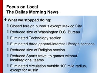 36
Focus on Local
The Dallas Morning News
What we stopped doing:
 Closed foreign bureaus except Mexico City
 Reduced si...