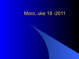 Moro, uke 18 -2011 