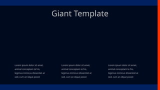 Giant Template
Lorem ipsum dolor sit amet,
animal conceptam te his,
legimus inimicus dissentiet at
sed, cum an idque possit
Lorem ipsum dolor sit amet,
animal conceptam te his,
legimus inimicus dissentiet at
sed, cum an idque possit
Lorem ipsum dolor sit amet,
animal conceptam te his,
legimus inimicus dissentiet at
sed, cum an idque possit
 