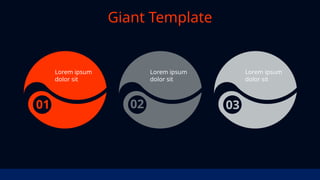 01
Lorem ipsum
dolor sit
02
Lorem ipsum
dolor sit
03
Lorem ipsum
dolor sit
Giant Template
 